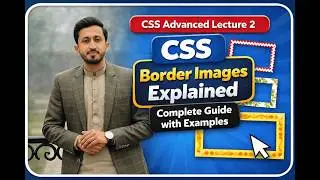 CSS Advanced Lecture 2: CSS Border Images Explained | Complete Guide with Examples