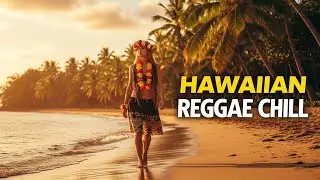 Tropical Reggae Chill Mix 🌴 Hawaiian Island Mood