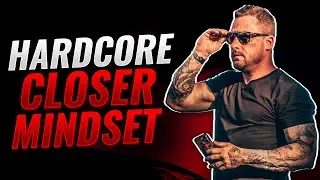 The Relentless Mindset of A Hardcore Closer