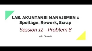 Lab Akuntansi Manajemen 1 - Problem 8 - Spoilage, Rework, Scrap