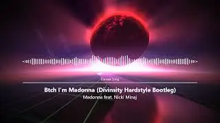 Madonna ft. Nicki Minaj - Btch I'm Madonna (Divinsity Hardstyle Bootleg)