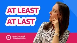 AT LEAST vs. AT LAST: What is the difference and how to use these two expressions?