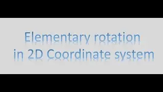 ELEMENTARY ROTATION IN 2D INTRO
