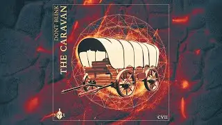 DONT BLINK - THE CARAVAN