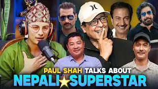 PAUL SHAH Talks About Rajesh Hamal, Bhuwan KC, Nikhil Upreti, Biraj Bhatta,Dayahang Rai,Saugat Malla