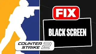 How To Fix Black Screen in CS2