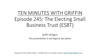 Ten Minutes with Griffin, Episode 245: The Electing Small Business Trust (ESBT)