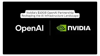 Nvidia's $100Bn OpenAI Partnership | Reshaping the AI Infrastructure Landscape