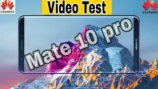 HUAWEI MATE 10 PRO : VIDEO TEST || DAYLIGHT & LOWLIGHT SHOTS ||