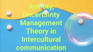 Anxiety,Uncertainty Management Theory in Intercultural communication#Nasim Gul