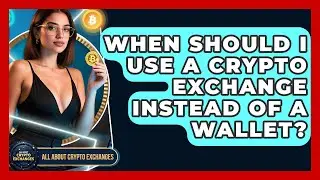 When Should I Use a Crypto Exchange Instead of a Wallet? | All About Crypto Exchanges News