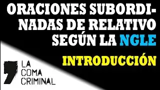 Sintaxis: ORACIONES SUBORDINADAS DE RELATIVO según la NGLE y el GTG para SELECTIVIDAD o EVAU.