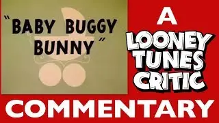 Baby Buggy Bunny | Looney Tunes Critic Commentary