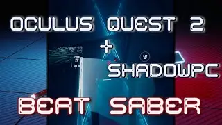 Oculus Quest 2 + ShadowPC + Virtual Desktop Streamer - Beat Saber Ex+ Latency Sample.