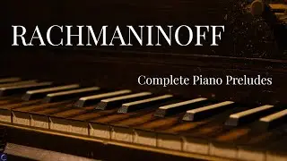 Rachmaninoff: The Complete Piano Preludes (Op. 3, 23 & 32)
