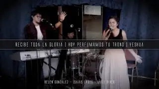 Recibe toda la gloria | Yeshua | Belén Gonzalez, Isaias Lagos & Matias Rivero