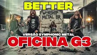 BETTER | OFICINA G3 | VERSÃO SYMPHONIC METAL