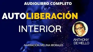 AUTOLIBERACION INTERIOR Anthony de Mello ✨ Audiolibro completo espa&ntilde;ol✨  Espiritualidad Despierta