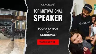 Top Motivational Speaker Logan Taylor of Y.B.Normal?