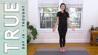 TRUE - Day 19 - THOUGHT  |  Yoga With Adriene