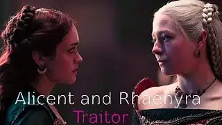 Alicent and Rhaenyra - Traitor