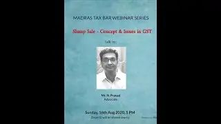 'Slump Sale- Concept & Issues in GST' by Mr N. Prasad, Advocate
