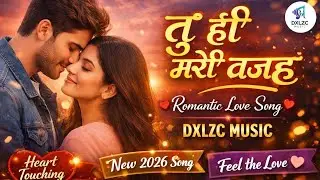 Best Hindi Love Song | Tu Hi Meri Wajah | Romantic Track | DXLZC MUSIC