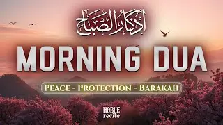 Powerful Morning Adhkar (أذكار الصباح) | Daily Duas for Peace, Barakah & Inner Calm | Noble Recite 🎧