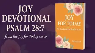 Devotional Encouragement for Women of Faith | Joy Devotional (Psalm 28:7)