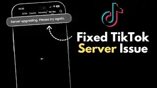 Fix TikTok Server Upgrading Problem | 100% Working Solution