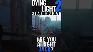 Are you alright Jack? - Dying Light 2 Stay Human #Shorts