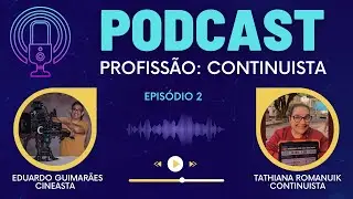Podcast  com a Continuista Tathiana Romanuik | Epis&oacute;dio 2