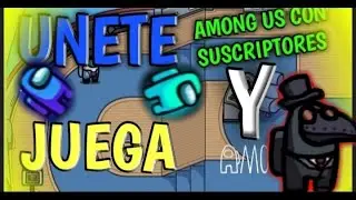 !UNETE Y JUEGA! AMONG US CON SUSCRIPTORES / AMONG US EN DIRECTO CON SUBS