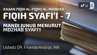 Fiqih Syafi'i #7 - Mandi Junub Menurut Madzhab Syafi'i - Ustadz Dr. Firanda Andirja M.A.