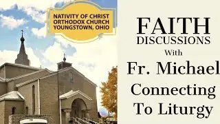 Faith Discussion - Connecting to Liturgy pt. 1