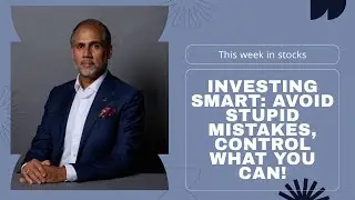 Investing Smart: Avoid Stupid Mistakes, Control What You Can!