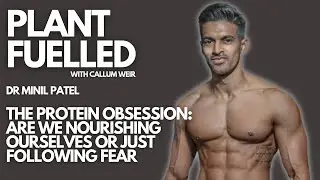 The Protein Obsession: Are We Nourishing Ourselves Or Just Following Fear W Callum & Dr Minil Patel