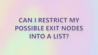 Can I restrict my possible exit nodes into a list?