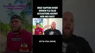 WHAT HAPPENS WHEN WOMEN FILE FALSE ACCUSATIONS AGAINST MEN AND DADS?