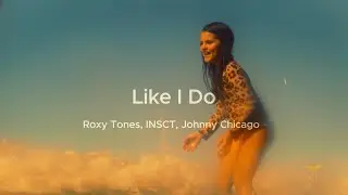 Out Now: Like I Do | Roxy Tones & INSCT