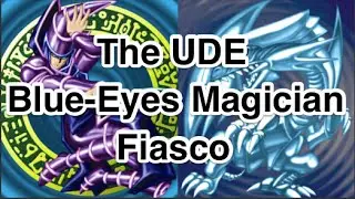 The UDE Blue Eyes Magician Fiasco