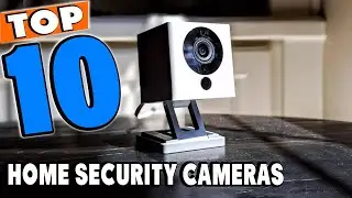 Top 10 Best Home Security Cameras Review in 2025