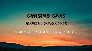 CHASING CARS | SNOW PATROL |Acoustic Song Cover | Ms Desiree Sophia