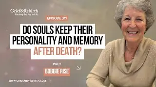 Do Souls Keep Their Personality, Wit, and Memory After Death?