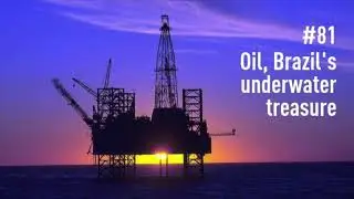 Explaining Brazil Podcast #81: Oil, Brazil's underwater treasure