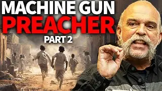 The Story Of The Machine Gun Preacher: Part 2