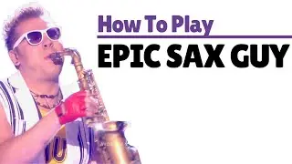 How To Play EPIC SAX GUY (