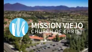 Mission Viejo Church of Christ - January 18, 2025 - Online Sunday Morning Worship