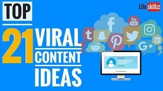 #lifeskillzz Top 21 Content Ideas that go viral