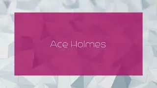 Ace Holmes - appearance